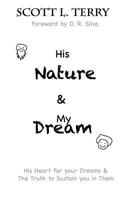 His Nature & My Dream: His Heart for you dreams & The Truth to sustain you in them 1494722933 Book Cover