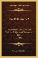 The Reflector V2: A Selection Of Essays On Various Subjects Of Common Life 1104920646 Book Cover