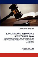 BANKING AND INSURANCE LAW VOLUME TWO: BANKING AND INSURANCE LAW ACCORDING TO THE ROMAN LAW, ROMAN-DUTCH LAW, SOUTH AFRICAN LAW AND ENGLISH LAW 3843360472 Book Cover