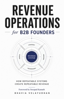 Revenue Operations for B2B Founders: How Repeatable Systems Create Repeatable Revenue B0HCBBHSZ5 Book Cover