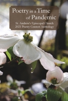 Poetry in a Time of Pandemic: St. Andrew's Episcopal Church 2021 Poetry Contest Anthology 100659454X Book Cover