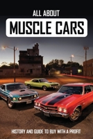 All About Muscle Cars: History And Guide To Buy With A Profit: Professional Muscle Cars Evaluate B08ZC8LWD8 Book Cover