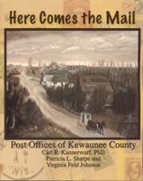 Here Comes the Mail: A History of Kewaunee County Post Offices 0615408028 Book Cover