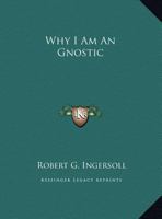 Why I Am an Gnostic 1481938894 Book Cover