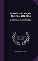 Great Britain and the Holy See 1792-1806 153708321X Book Cover