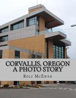 Corvallis, Oregon -- A Photo Story 1497419352 Book Cover
