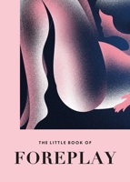 The Little Book of Foreplay 1841816035 Book Cover
