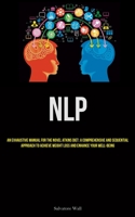 Nlp: An Exhaustive Manual For The Novel Atkins Diet: A Comprehensive And Sequential Approach To Achieve Weight Loss And Enhance Your Well-Being 1837877807 Book Cover