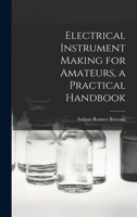 Electrical Instrument Making for Amateurs: A Practical Handbook 1016776152 Book Cover