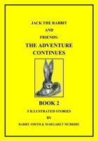 Jack The Rabbit And Friends: The Adventure Continues 0991604512 Book Cover