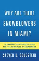 Why Are There Snowblowers in Miami?: Transform Your Business Using the Five Principles of Engagement 1626343233 Book Cover