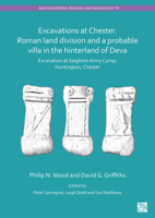 Excavations at Chester. Roman Land Division and a Probable Villa in the Hinterland of Deva: Excavation at Saighton Army Camp, Huntington, Chester 1803272279 Book Cover