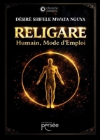 Religaré, Humain Mode d'Emploi: Ou le retour de l'Être à sa juste place dans l'Harmonie du Vivant (French Edition) 2823141014 Book Cover