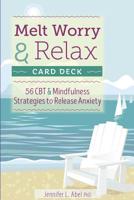 Melt Worry and Relax Card Deck: 56 CBT & Mindfulness Strategies to Release Anxiety 1683730003 Book Cover