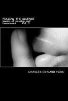 FOLLOW THE SILENCE: poems of passion and conscience Vol. 1 1387243500 Book Cover