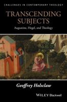 Transcending Subjects: Augustine, Hegel, and Theology 1119163080 Book Cover