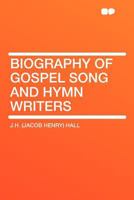 Biography of Gospel song and hymn writers - Primary Source Edition 1016130929 Book Cover