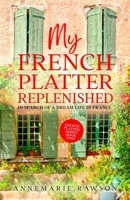 My French Platter Replenished: In Search of a Dream Life in France B09C1FRFGW Book Cover