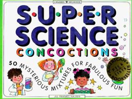 Super Science Concoctions: 50 Mysterious Mixtures for Fabulous Fun (Williamson Kids Can! Series)