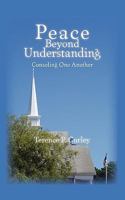 Peace Beyond Understanding: Consoling One Another 1453891080 Book Cover