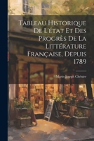 Tableau Historique De L'état Et Des Progrès De La Littérature Française, Depuis 1789 1021736988 Book Cover