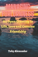 Managing Forlornness: An Open Greeting to Life, Love and Genuine Friendship B0BFV48TH6 Book Cover