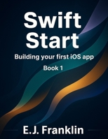 Swift Start: Building your first iOS app (SwiftCraft Series) B0FCYPRLRR Book Cover