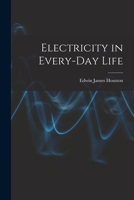 Electricity in Every-Day Life 1017001979 Book Cover