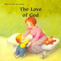 The Love of God (What Is God Like Series) 0718828593 Book Cover