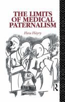 The Limits of Medical Paternalism (Social Ethics and Policy) 0415755697 Book Cover