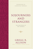 Sojourners and Strangers: The Doctrine of the Church 1581346611 Book Cover