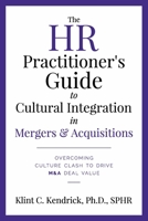 The HR Practitioner's Guide to Cultural Integration in Mergers & Acquisitions: Overcoming Culture Clash to Drive M&A Deal Value 1734958340 Book Cover