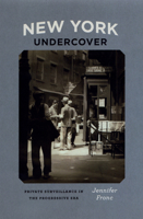 New York Undercover: Private Surveillance in the Progressive Era 0226266095 Book Cover