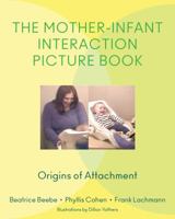 The Mother-Infant Interaction Picture Book: Origins of Attachment 039370792X Book Cover