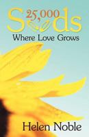 25,000 Seeds: Where Love Grows 1452548609 Book Cover