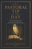 Pastoral Tip of the Day: 365 Daily Reflections for Newly Ordained Priests B0HBNZQLHH Book Cover