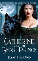 Catherine and the Beast Prince (The Cursed Princes) B09YDBXDPW Book Cover