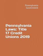Pennsylvania Laws: Title 17 Credit Unions 2019 1080672370 Book Cover