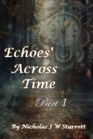 Echoes' Across Time: A thief from the past, stole her heart. But, can she navigate history, to find him again? Before, the portal of time closes? (Books By Nicholas J W Starrett) B0FD3WTFH8 Book Cover