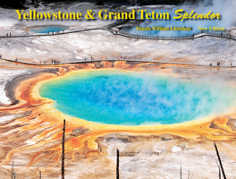 Yellowstone and Grand Teton Splendor (New Ed) 1591522757 Book Cover