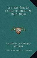 Lettres Sur La Constitution De 1852 (1864) 1160182361 Book Cover