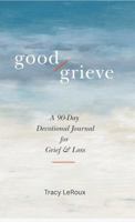 GOOD GRIEVE: A 90-Day Devotional Journal for Grief & Loss B0GL1QY8H6 Book Cover