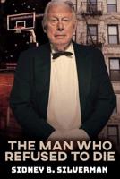 The Man Who Refused to Die 1539160416 Book Cover