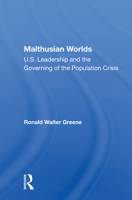 Malthusian Worlds: U. S. Leadership and the Governing of the Population Crisis (Polemics) 0367164957 Book Cover