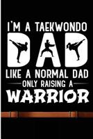 I'm A Taekwondo Dad Like A Normal Dad Only Raising A Warrior: Funny TKD Taekwondo Instructor Blank Lined Note Book 1727280911 Book Cover