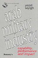 Arab Military Industry: Capability, Performance, and Impact 0080417779 Book Cover