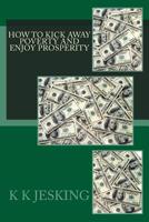 How To Kick Away Poverty And Enjoy Prosperity 1507524986 Book Cover