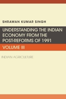 Understanding the Indian Economy from the Post-Reforms of 1991, Volume III : Indian Agriculture 1953349463 Book Cover
