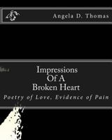 Impressions of a Broken Heart: Poetry of Love, Evidence of Pain 1440432090 Book Cover