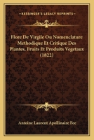Flore De Virgile Ou Nomenclature Methodique Et Critique Des Plantes, Fruits Et Produits Vegetaux (1822) 1246443333 Book Cover